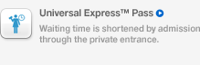Universal Express™ Pass, Waiting time is shortened by admission through the private entrance.