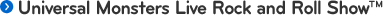Universal Monsters Live Rock and Roll Show™