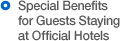 Special Benefits for Guests Staying at Official Hotels