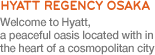 Welcome to Hyatt, a peaceful oasis located within the heart of a cosmopolitan city