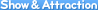 Show & Attraction