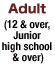 Adult (12 & over, Junior high school & over)