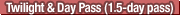 Twilight & Day Pass (1.5-day pass)