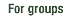 For groups
