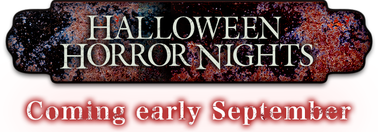 HALLOWEEN HORROR NIGHTS Coming early September