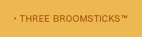 THREE BROOMSSTICKS™